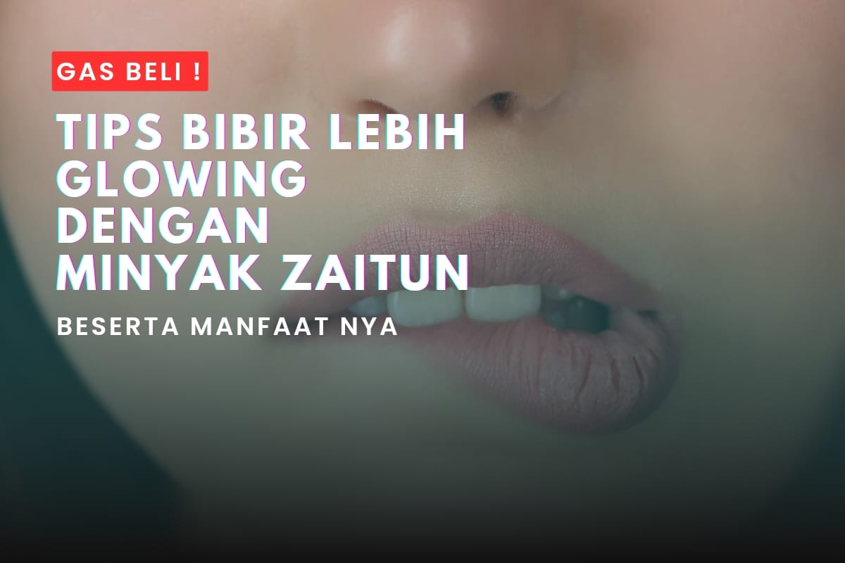 Tips Bibir Lebih Glowing Ini Manfaat Minyak Zaitun Untuk Bibir Beserta