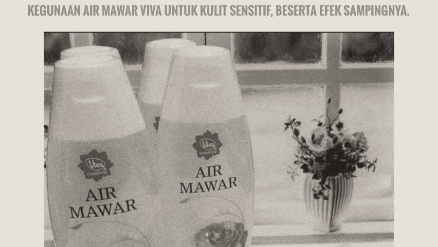 Apakah Air Mawar Viva Cocok Untuk Kulit Sensitif? Cek di Sini Selengkapnya Serta Efek Sampingnya