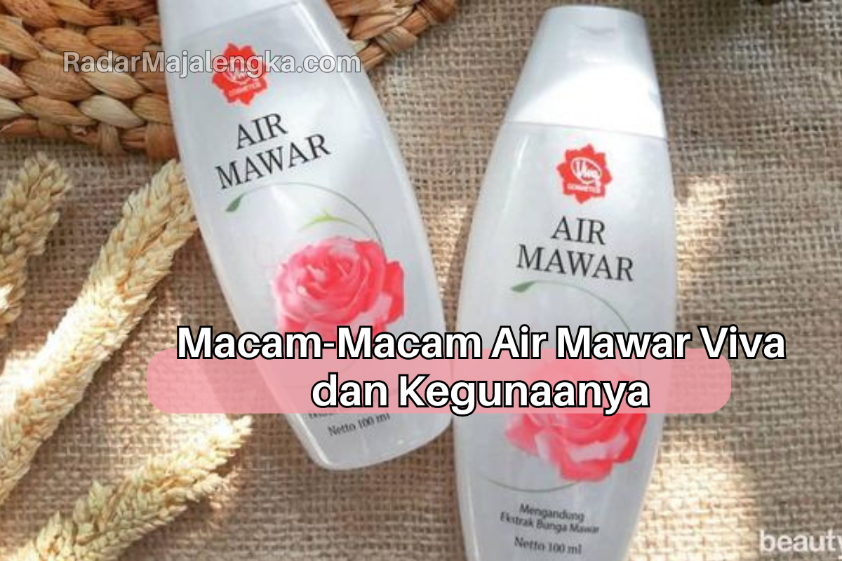 3+ Macam-Macam Air Mawar Viva dan Kegunaannya