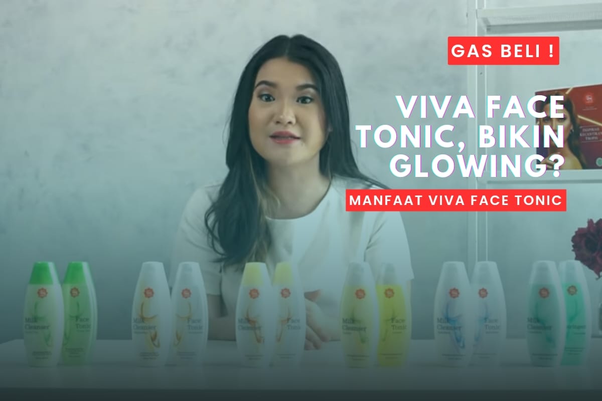 Manfaat Viva Face Tonic: Gunakan Ini Sebelum Memakai Skincare Agar Wajah Cepat Glowing