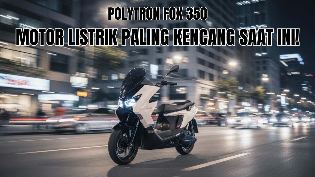 Keunggulan Motor Listrik Polytron Fox 350, Bisa Tahan Cas Seharian Hingga Melaju Kencang!