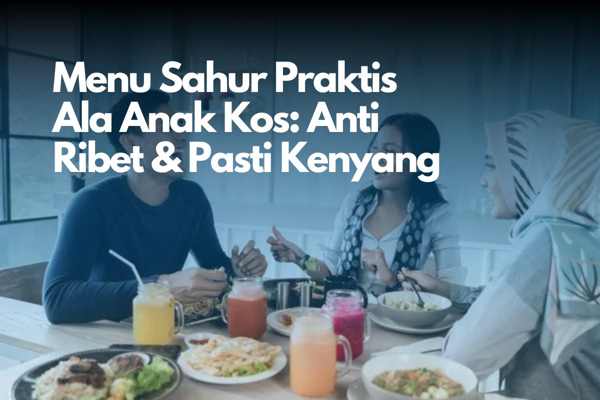 Ide Menu Sahur Sederhana Anak Kos: Tanggal Tua Ga Usah Khawatir Kelaparan