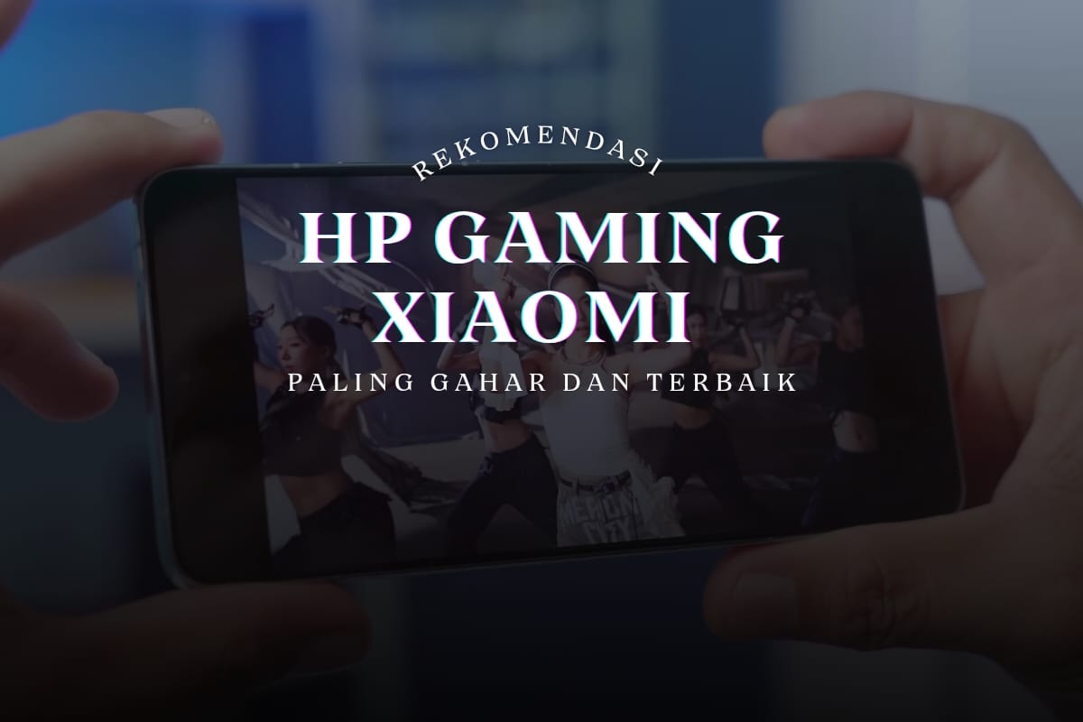 Rekomendasi HP Gaming Xiaomi, Spesifikasi Paling Gahar Dan Terbaik