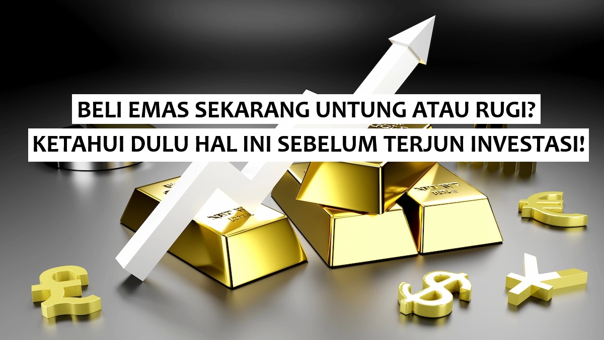 Beli Emas Sekarang Rugi atau Untung? Ini Penjelasan Lengkap Soal Harga dan Strateginya