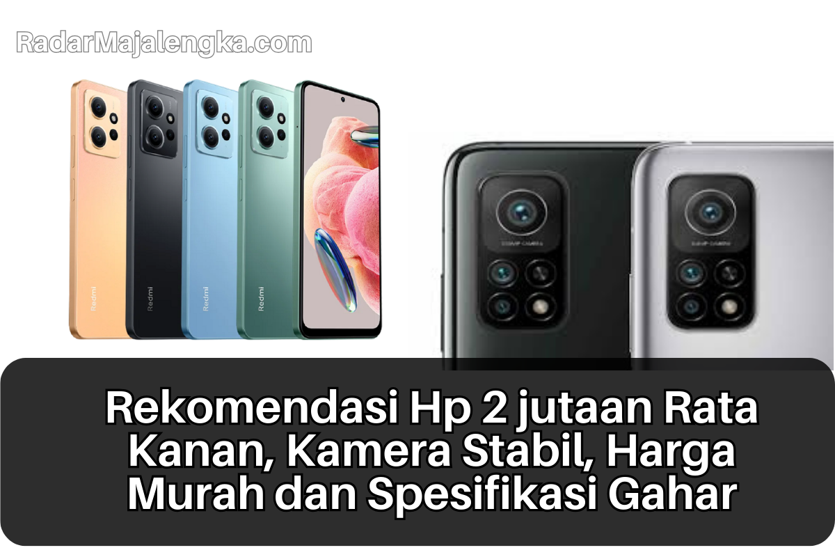 Rekomendasi Hp 2 jutaan Rata Kanan, Kamera Stabil, Harga Murah dan Spesifikasi Gahar