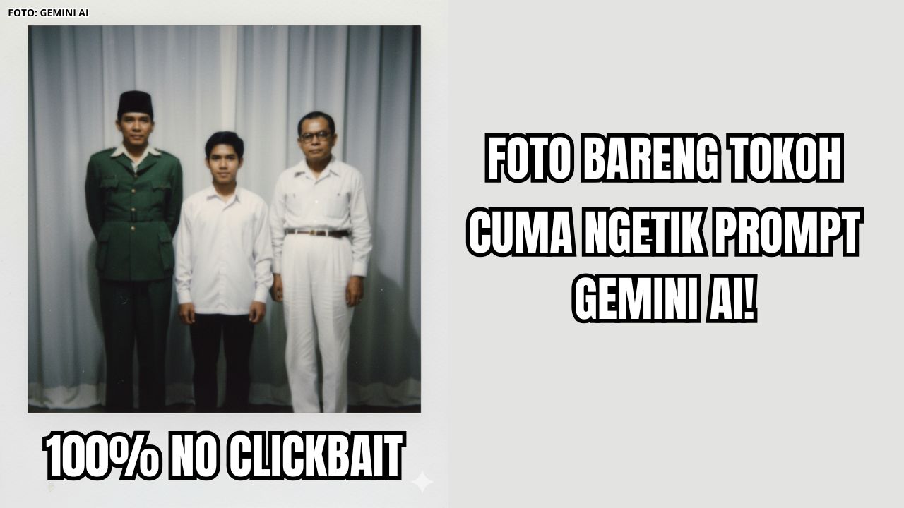 Anti Clickbait, Cobain Prompt Gemini AI Untuk Edit Foto Bersama Tokoh Sejarah Ini, Unik dan Estetik!