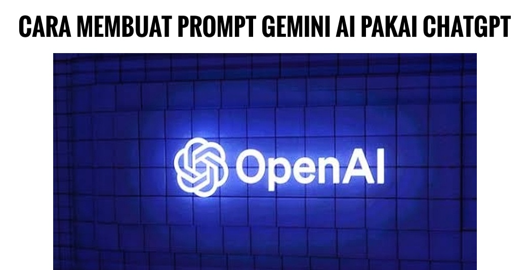 Begini Cara Membuat Prompt Gemini AI Pakai ChatGPT, Gratis Satset Langsung Jadi Sesuai Selera Kamu