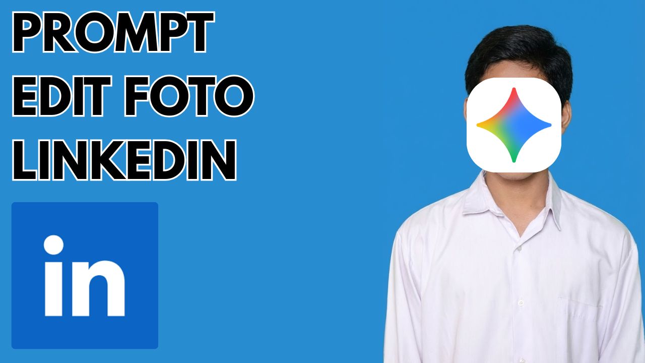 Prompt Gemini AI Edit Foto LinkedIn Agar Foto Profilmu Dilirik Perusahaan Idaman!