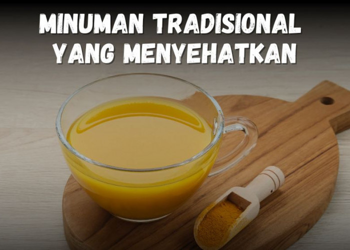 Jangan Anggap Enteng Minuman Tradisional, Ini Dia Minuman Tradisonal yang Menyehatkan