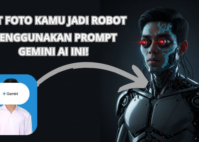 Cara Edit Foto AI Terbaru, Lebih Estetik dan Modern Menggunakan Prompt Gemini AI Ini! Begini Caranya