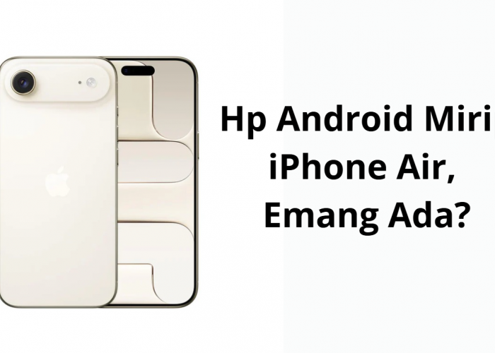 Harga Mulai Dari 1 Jutaan Dikira iPhone Air Asli? Ini 6 HP Android Mirip iPhone Air Versi Low Budget