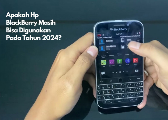 Fakta HP BlackBerry, Apakah Masih Bisa Digunakan di Tahun 2024