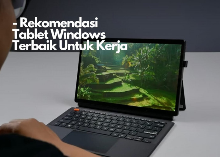 Rekomendasi Tablet Windows Terbaik Untuk Kerja: Bisa Coding