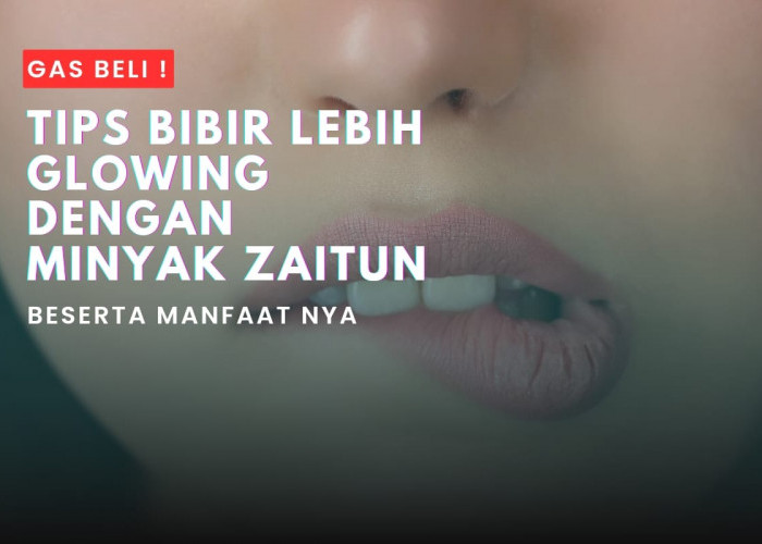 TIPS BIBIR LEBIH GLOWING, Ini Manfaat Minyak Zaitun Untuk Bibir Beserta Cara Penggunaan