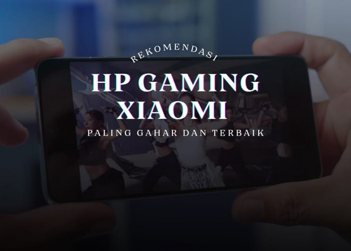 Rekomendasi HP Gaming Xiaomi, Spesifikasi Paling Gahar Dan Terbaik