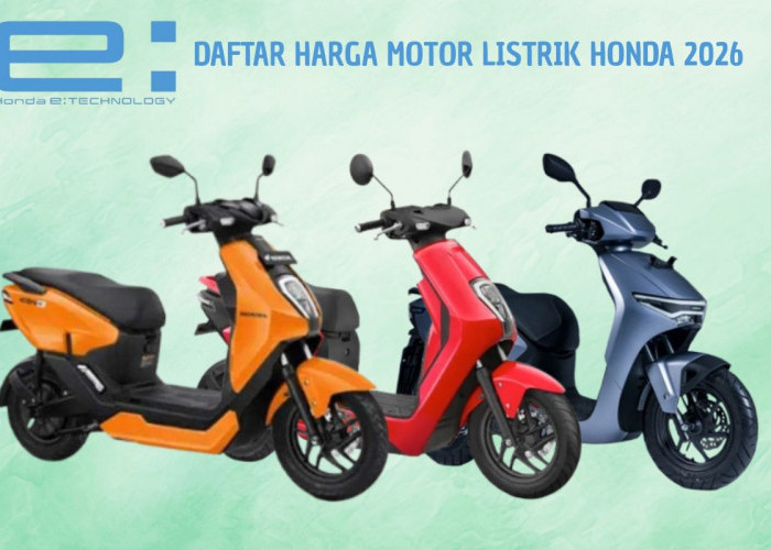 Daftar Harga Motor Listrik Honda Terbaru 2026: Semua Punya Spesifikasi Gahar Cocok untuk Segala Kebutuhan!