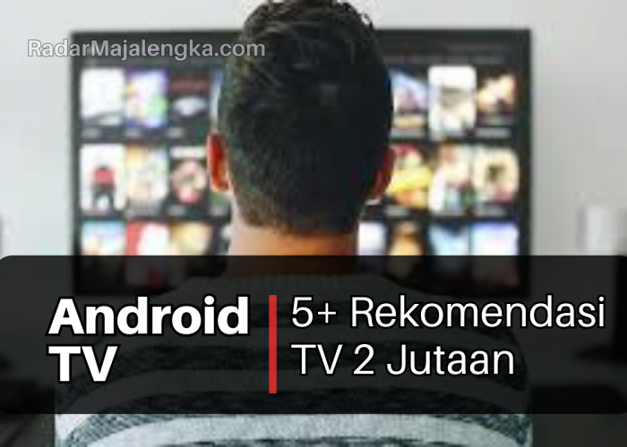 Rekomendasi 5+ Smart Tv dan Android Tv Termurah 2 jutaan 2024, Adakah Xiaomi?