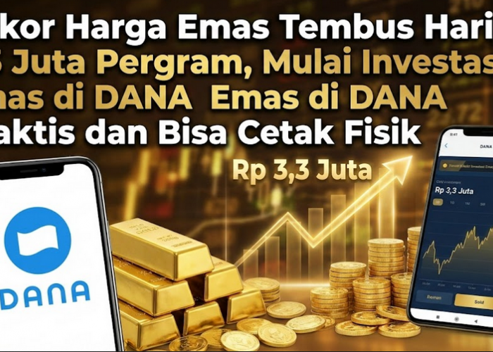 Rekor Harga Emas Tembus Hari Ini 3,3 Juta Pergram, Mulai Investasi Emas di DANA Praktis dan Bisa Cetak Fisik