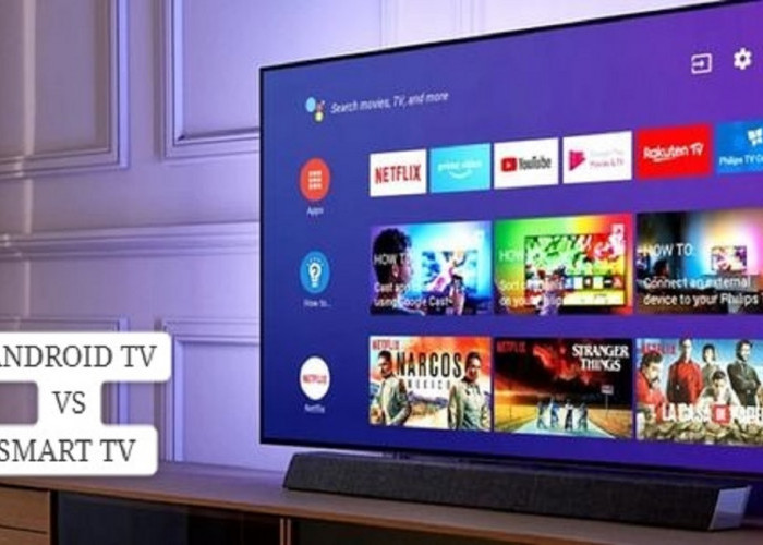 Smart TV VS Android TV : Solusi Pilihan TV Masa Kini, Menjelajahi Persaingan Dunia Hiburan 