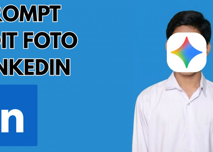 Prompt Gemini AI Edit Foto LinkedIn Agar Foto Profilmu Dilirik Perusahaan Idaman!